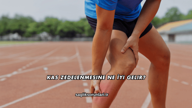 Kas Zedelenmesine Ne İyi Gelir?