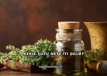 Kekik Suyu Neye İyi Gelir?