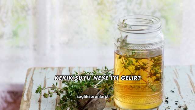 Kekik Suyu Neye İyi Gelir?