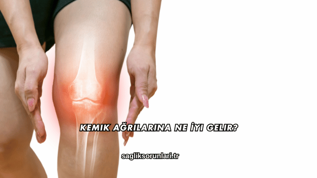 Kemik Ağrılarına Ne İyi Gelir?