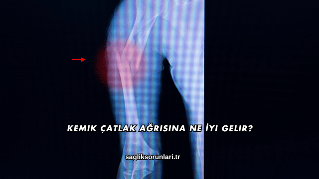 Kemik Çatlak Ağrısına Ne İyi Gelir?