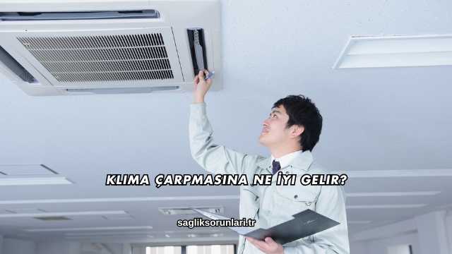 Klima Çarpmasına Ne İyi Gelir?