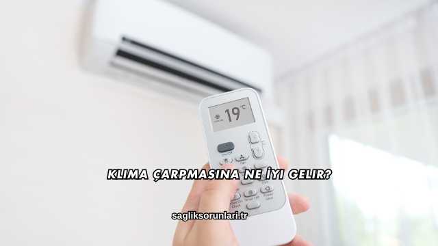 Klima Çarpmasına Ne İyi Gelir?