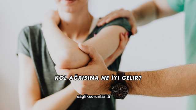Kol Ağrısına Ne İyi Gelir?