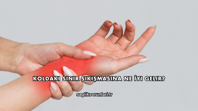 Koldaki Sinir Sıkışmasına Ne İyi Gelir?