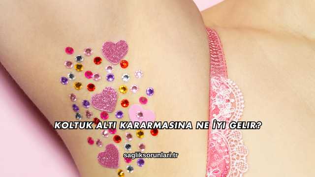 Koltuk Altı Kararmasına Ne İyi Gelir?