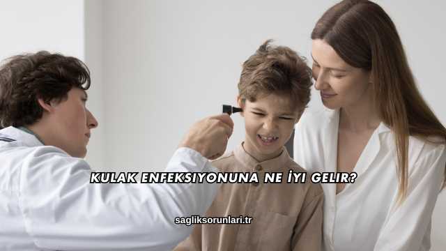 Kulak Enfeksiyonuna Ne İyi Gelir?
