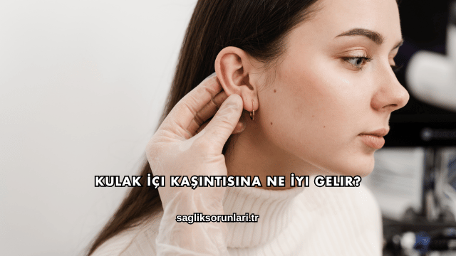 Kulak İçi Kaşıntısına Ne İyi Gelir?