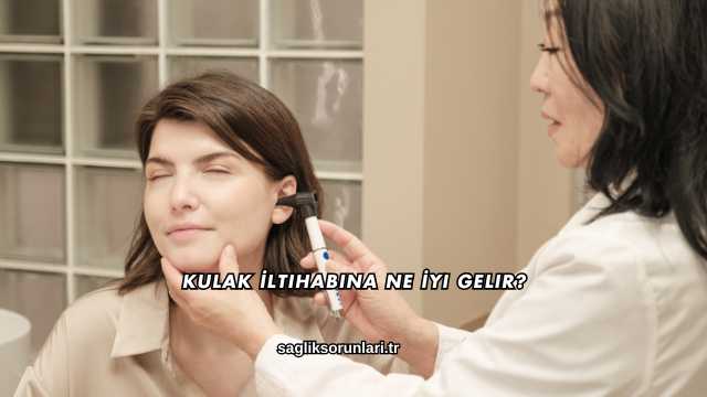Kulak İltihabına Ne İyi Gelir?