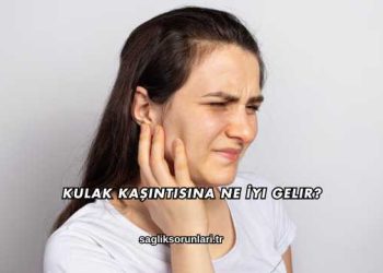 Kulak Kaşıntısına Ne İyi Gelir?