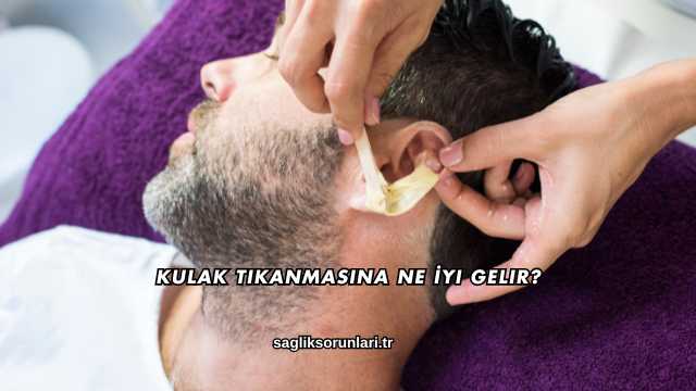 Kulak Tıkanmasına Ne İyi Gelir?