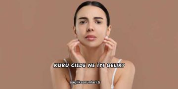 Kuru Cilde Ne İyi Gelir?