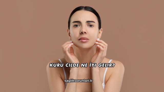 Kuru Cilde Ne İyi Gelir?