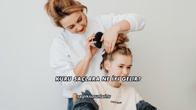 Kuru Saçlara Ne İyi Gelir?
