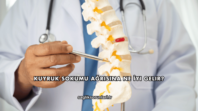 Kuyruk Sokumu Ağrısına Ne İyi Gelir?