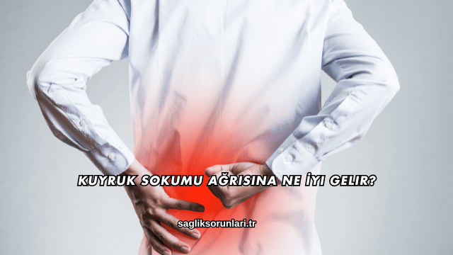 Kuyruk Sokumu Ağrısına Ne İyi Gelir?