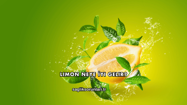 Limon Neye İyi Gelir?
