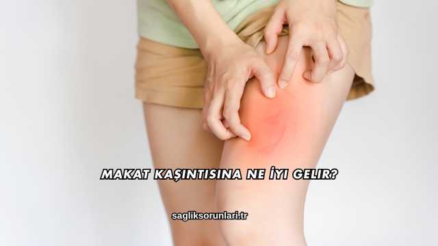 Makat Kaşıntısına Ne İyi Gelir?