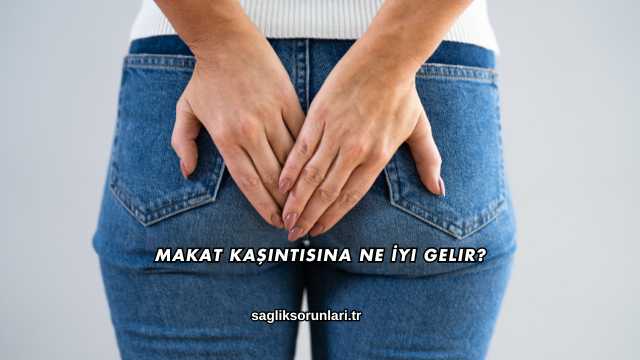 Makat Kaşıntısına Ne İyi Gelir?