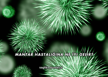 Mantar Hastalığına Ne İyi Gelir?