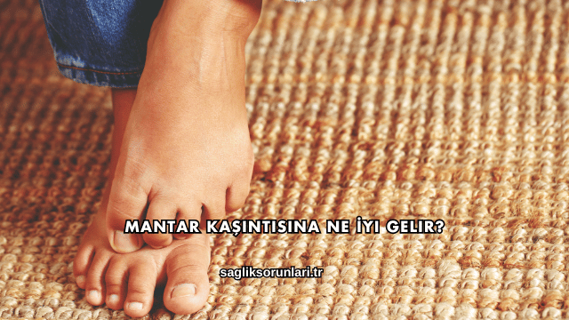 Mantar Kaşıntısına Ne İyi Gelir?