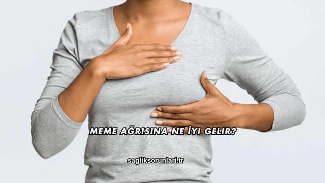 Meme Ağrısına Ne İyi Gelir?