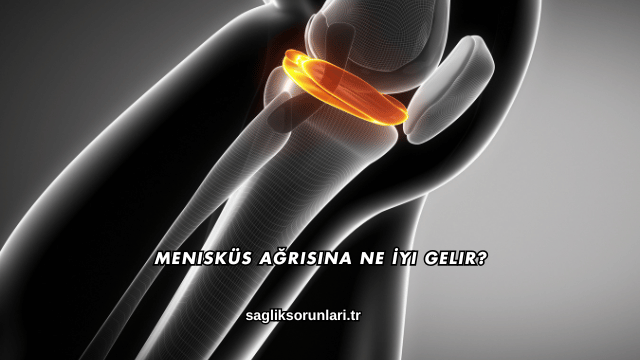 Menisküs Ağrısına Ne İyi Gelir?