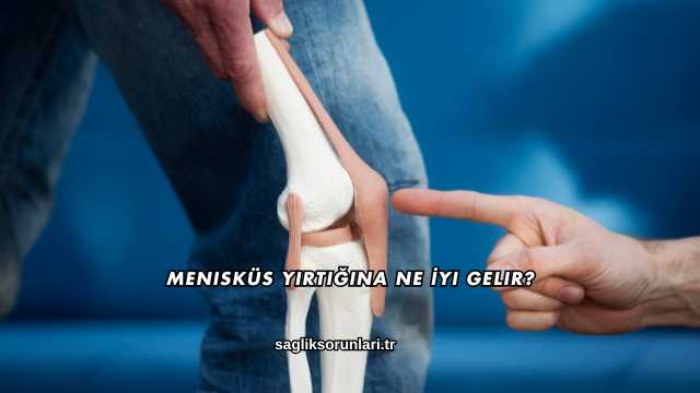Menisküs Yırtığına Ne İyi Gelir?
