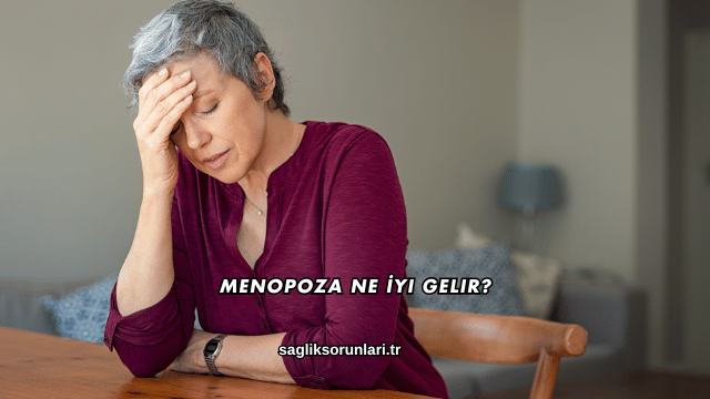 Menopoza Ne İyi Gelir?