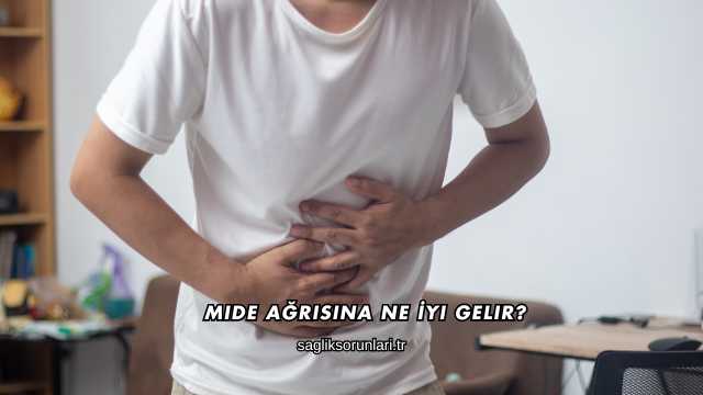 Mide Ağrısına Ne İyi Gelir?