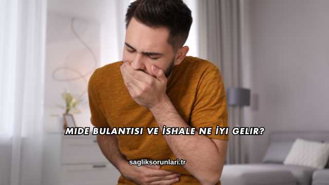 Mide Bulantısı ve İshale Ne İyi Gelir?