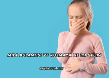 Mide Bulantısı ve Kusmaya Ne İyi Gelir?
