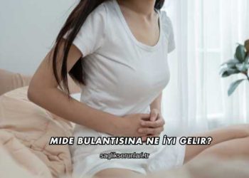 Mide Bulantısına Ne İyi Gelir?