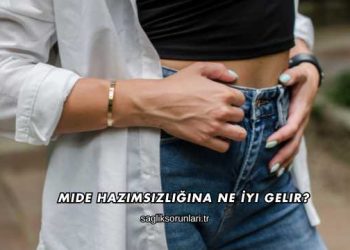 Mide Hazımsızlığına Ne İyi Gelir?