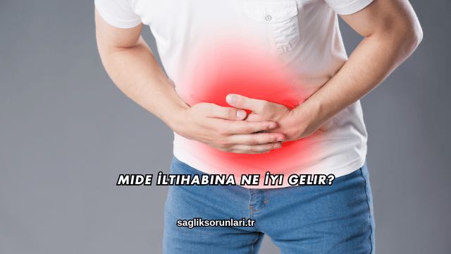 Mide İltihabına Ne İyi Gelir?