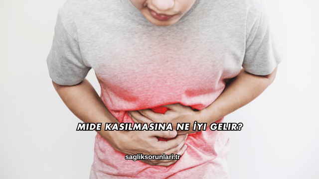 Mide Kasılmasına Ne İyi Gelir?
