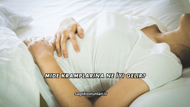 Mide Kramplarına Ne İyi Gelir?
