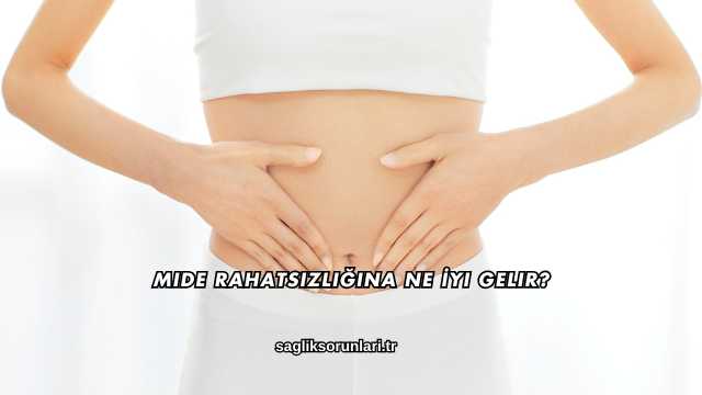 Mide Rahatsızlığına Ne İyi Gelir?