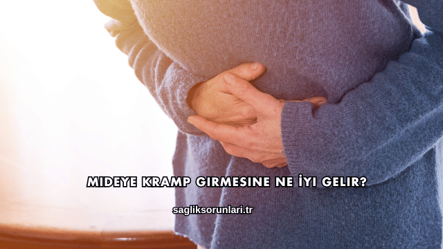 Mideye Kramp Girmesine Ne İyi Gelir?