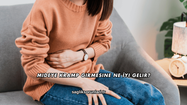 Mideye Kramp Girmesine Ne İyi Gelir?