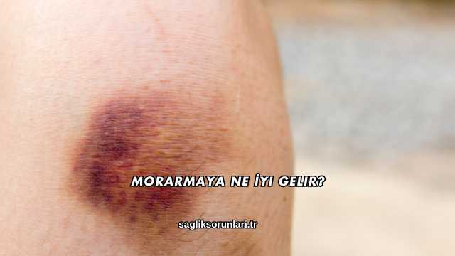 Morarmaya Ne İyi Gelir?