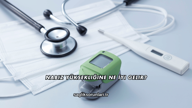 Nabız Yüksekliğine Ne İyi Gelir?