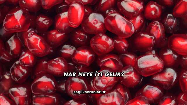 Nar Neye İyi Gelir?