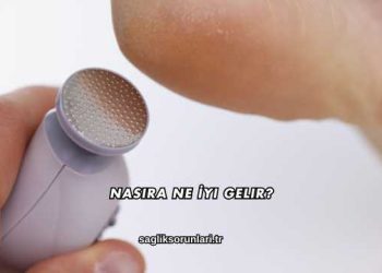 Nasıra Ne İyi Gelir?