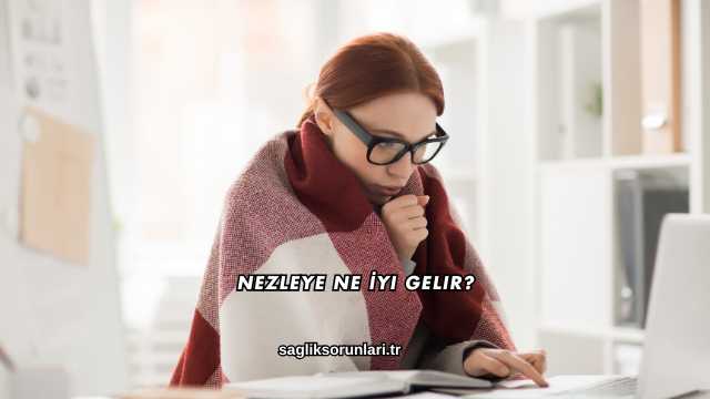 Nezleye Ne İyi Gelir?