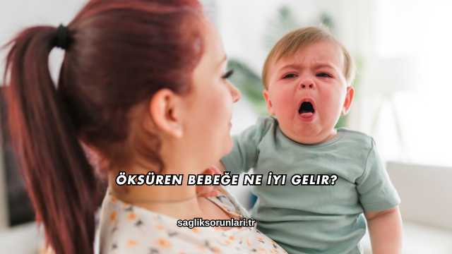 Öksüren Bebeğe Ne İyi Gelir?