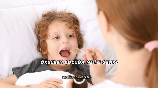 Öksüren Çocuğa Ne İyi Gelir?