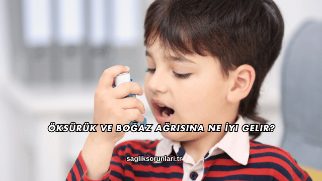 Öksürük ve Boğaz Ağrısına Ne İyi Gelir?