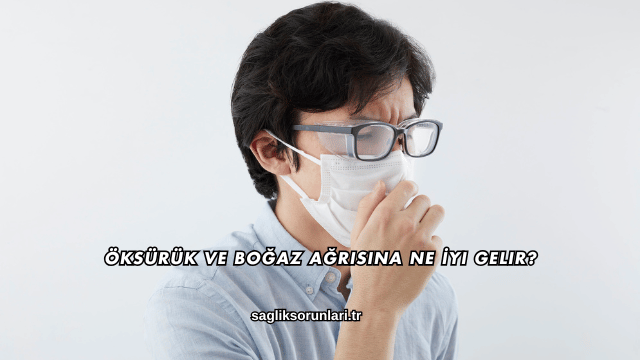 Öksürük ve Boğaz Ağrısına Ne İyi Gelir?