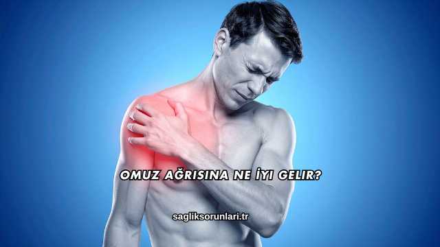 Omuz Ağrısına Ne İyi Gelir?